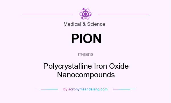 What does PION mean? It stands for Polycrystalline Iron Oxide Nanocompounds