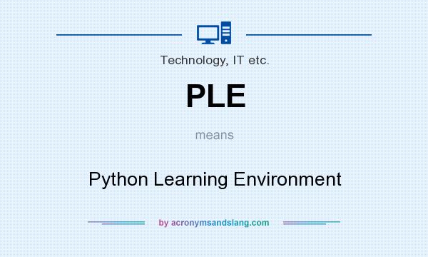 What does PLE mean? It stands for Python Learning Environment