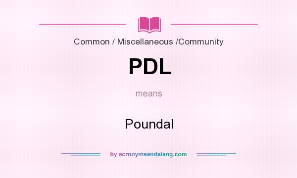 What does PDL mean? It stands for Poundal
