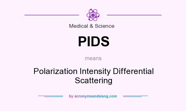 What does PIDS mean? It stands for Polarization Intensity Differential Scattering