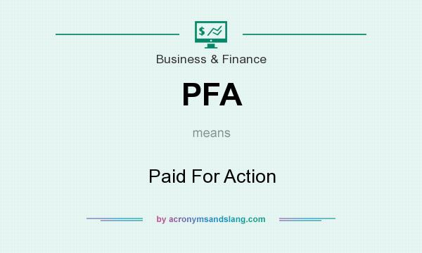 What does PFA mean? It stands for Paid For Action