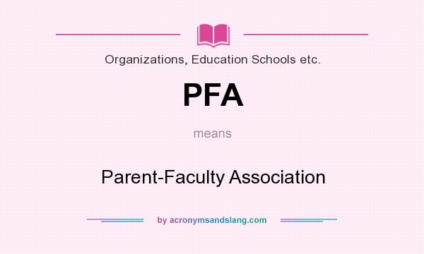 What does PFA mean? It stands for Parent-Faculty Association
