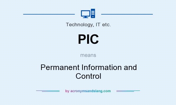 What does PIC mean? It stands for Permanent Information and Control