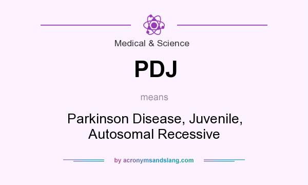 What does PDJ mean? It stands for Parkinson Disease, Juvenile, Autosomal Recessive