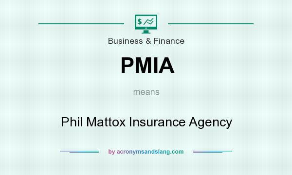 What does PMIA mean? It stands for Phil Mattox Insurance Agency