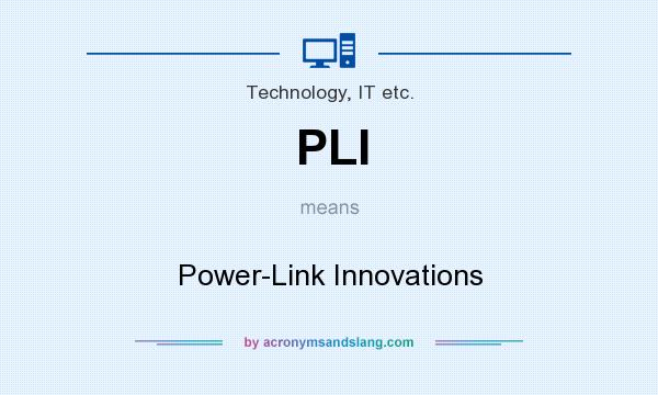 What does PLI mean? It stands for Power-Link Innovations