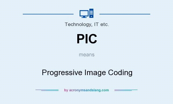 What does PIC mean? It stands for Progressive Image Coding