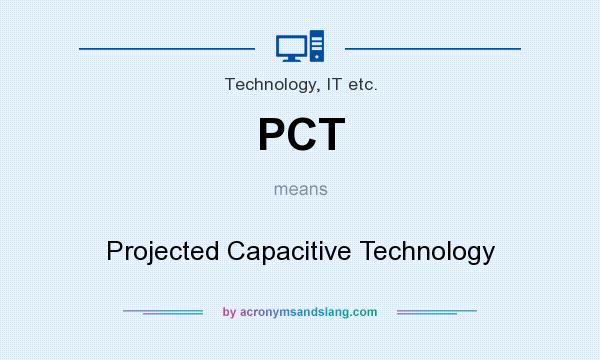 What does PCT mean? It stands for Projected Capacitive Technology