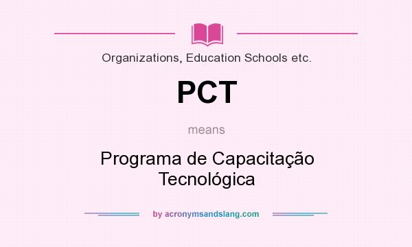 What does PCT mean? It stands for Programa de Capacitação Tecnológica