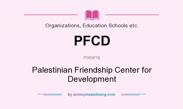 What does PFCD mean? It stands for Palestinian Friendship Center for Development