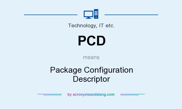 What does PCD mean? It stands for Package Configuration Descriptor