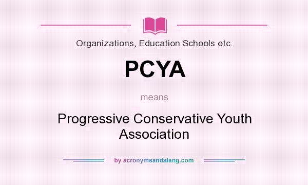 What does PCYA mean? It stands for Progressive Conservative Youth Association