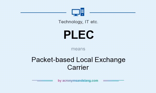 What does PLEC mean? It stands for Packet-based Local Exchange Carrier