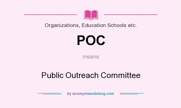 What does POC mean? It stands for Public Outreach Committee