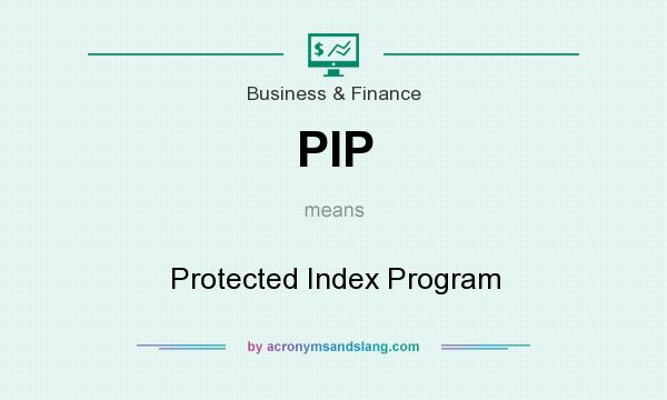 What does PIP mean? It stands for Protected Index Program
