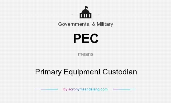 What does PEC mean? It stands for Primary Equipment Custodian