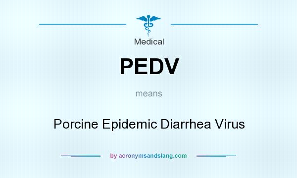 What does PEDV mean? It stands for Porcine Epidemic Diarrhea Virus