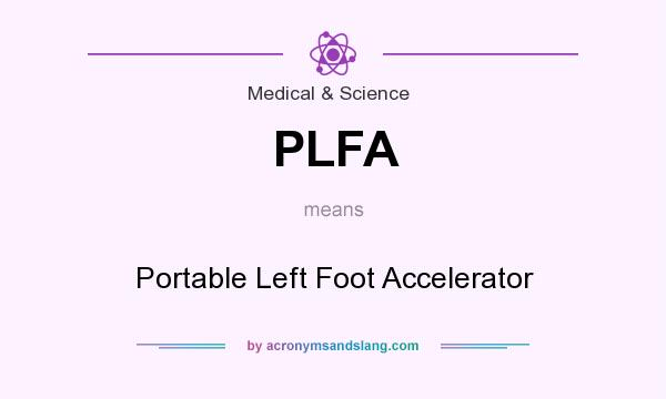What does PLFA mean? It stands for Portable Left Foot Accelerator