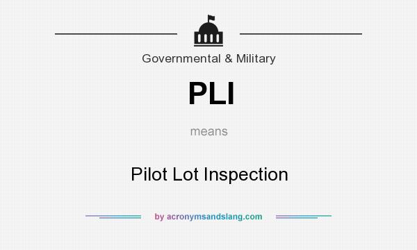 What does PLI mean? It stands for Pilot Lot Inspection