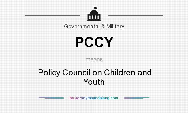 What does PCCY mean? It stands for Policy Council on Children and Youth