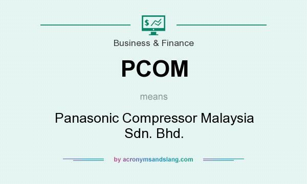 What does PCOM mean? It stands for Panasonic Compressor Malaysia Sdn. Bhd.