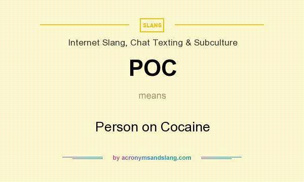 What does POC mean? It stands for Person on Cocaine
