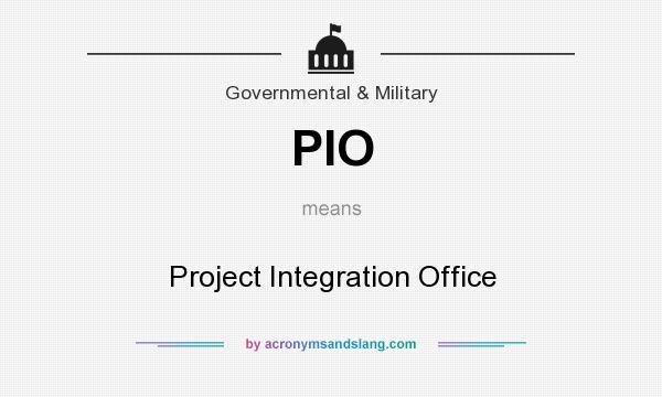 What does PIO mean? It stands for Project Integration Office