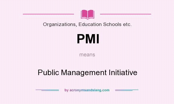 What does PMI mean? It stands for Public Management Initiative