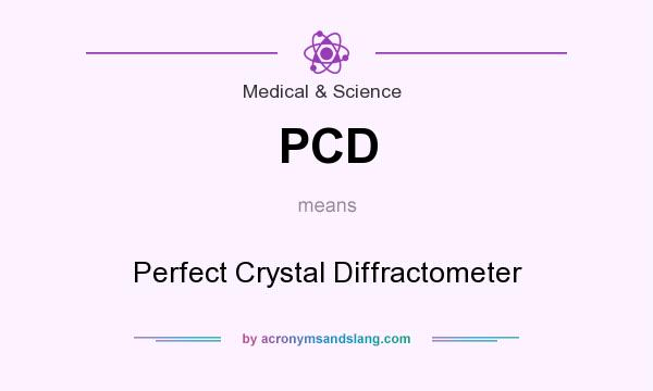 What does PCD mean? It stands for Perfect Crystal Diffractometer