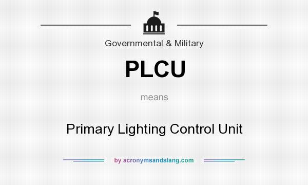 What does PLCU mean? It stands for Primary Lighting Control Unit