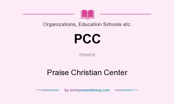 What does PCC mean? It stands for Praise Christian Center