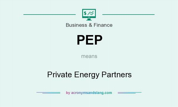 What does PEP mean? It stands for Private Energy Partners