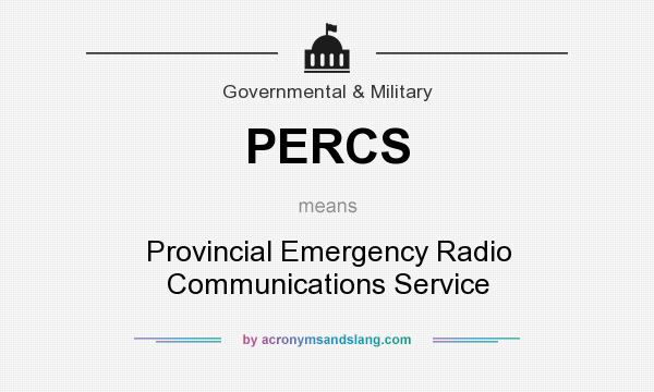 What does PERCS mean? It stands for Provincial Emergency Radio Communications Service