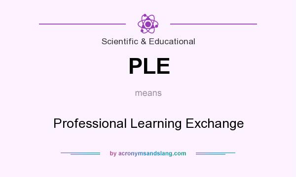 What does PLE mean? It stands for Professional Learning Exchange