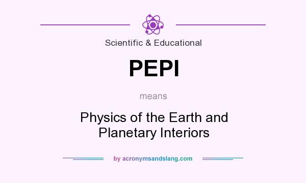 What does PEPI mean? It stands for Physics of the Earth and Planetary Interiors