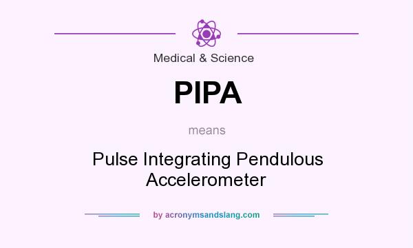 What does PIPA mean? It stands for Pulse Integrating Pendulous Accelerometer