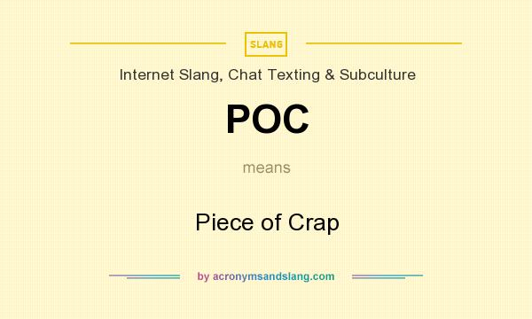 What does POC mean? It stands for Piece of Crap