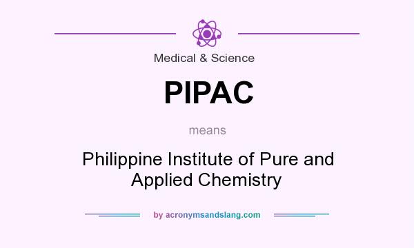 What does PIPAC mean? It stands for Philippine Institute of Pure and Applied Chemistry