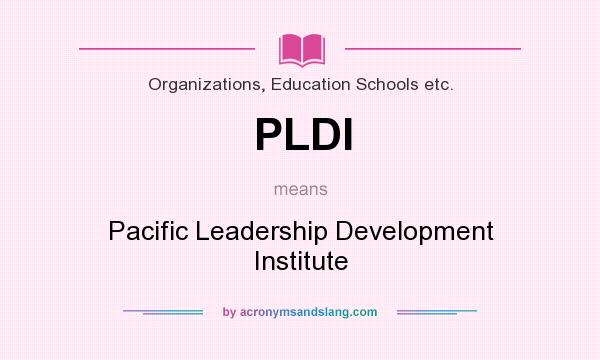 What does PLDI mean? It stands for Pacific Leadership Development Institute