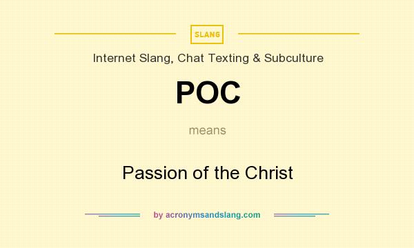 What does POC mean? It stands for Passion of the Christ
