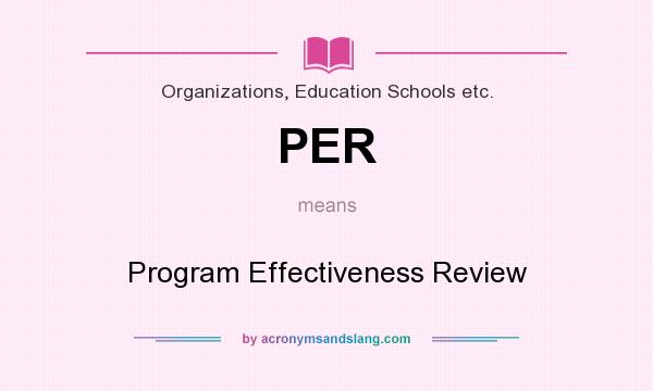 What does PER mean? It stands for Program Effectiveness Review