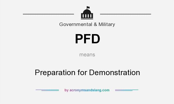 What does PFD mean? It stands for Preparation for Demonstration