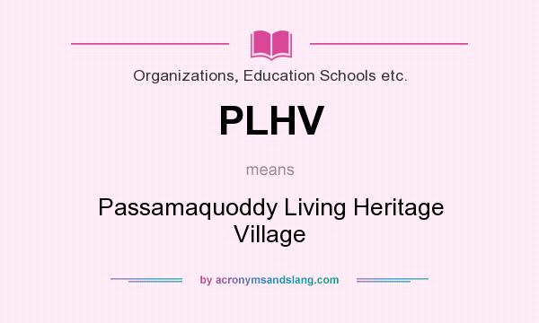 What does PLHV mean? It stands for Passamaquoddy Living Heritage Village