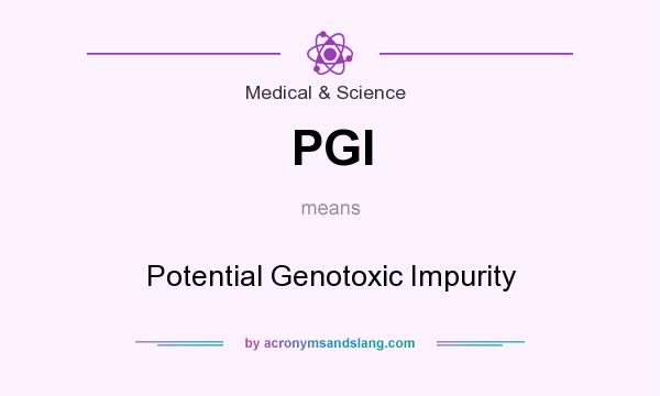 What does PGI mean? It stands for Potential Genotoxic Impurity