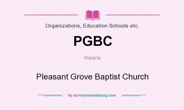 What does PGBC mean? It stands for Pleasant Grove Baptist Church