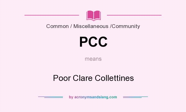 What does PCC mean? It stands for Poor Clare Collettines