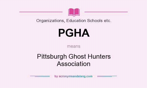 What does PGHA mean? It stands for Pittsburgh Ghost Hunters Association
