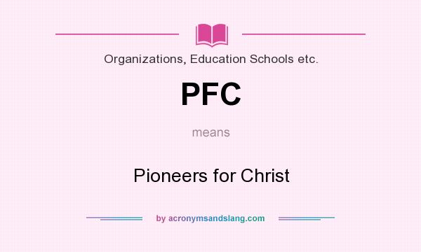 What does PFC mean? It stands for Pioneers for Christ