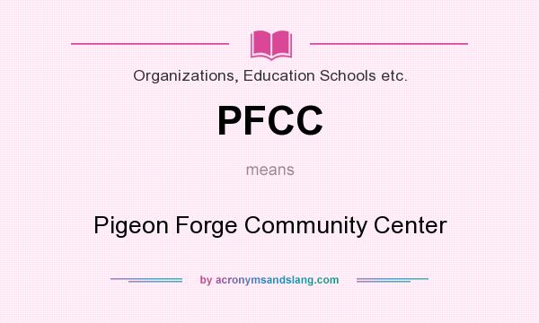 What does PFCC mean? It stands for Pigeon Forge Community Center