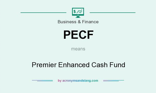 What does PECF mean? It stands for Premier Enhanced Cash Fund